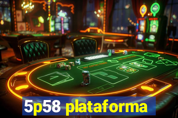 5p58 plataforma